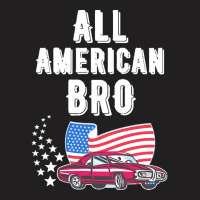 Independence Day T  Shirt All American Bro 4th Of July Shirt T  Shirt T-shirt | Artistshot