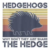 Hedgehogs Why Don't They Just Share The Hedge T Shirt Crewneck Sweatshirt | Artistshot