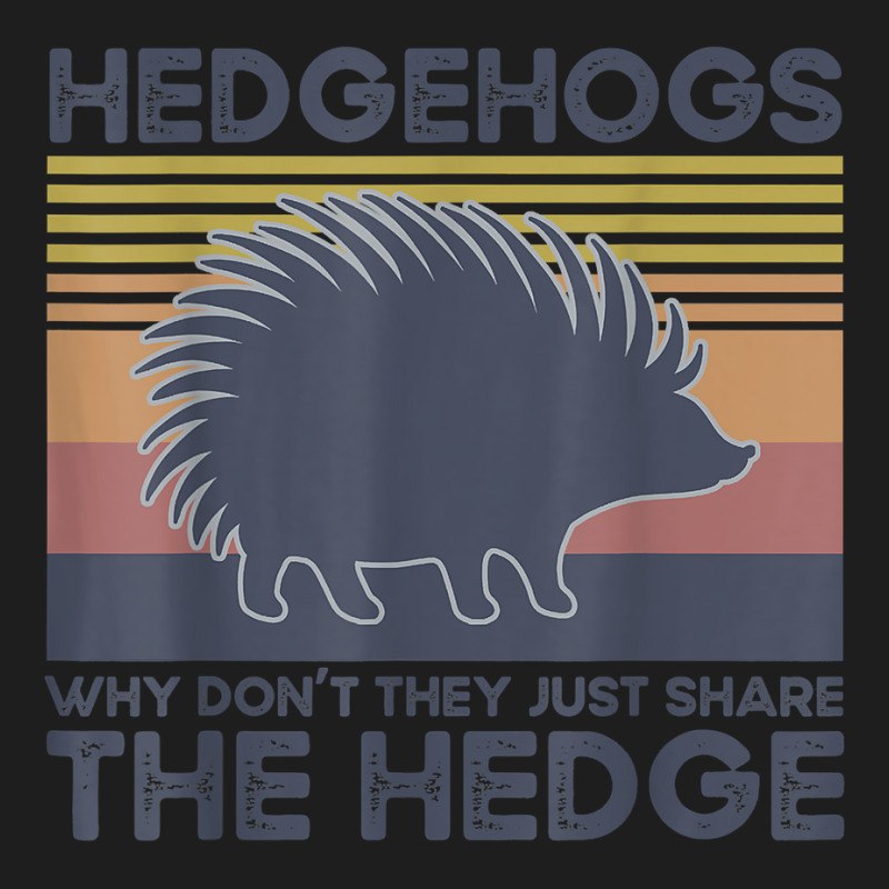 Hedgehogs Why Don't They Just Share The Hedge T Shirt Classic T-shirt | Artistshot