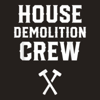 House Demolition Crew Demolishing Demolish Building T Shirt Tank Top | Artistshot