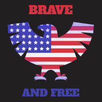 Independence Day T  Shirt Brave And Free, Independence T  Shirt T-shirt | Artistshot