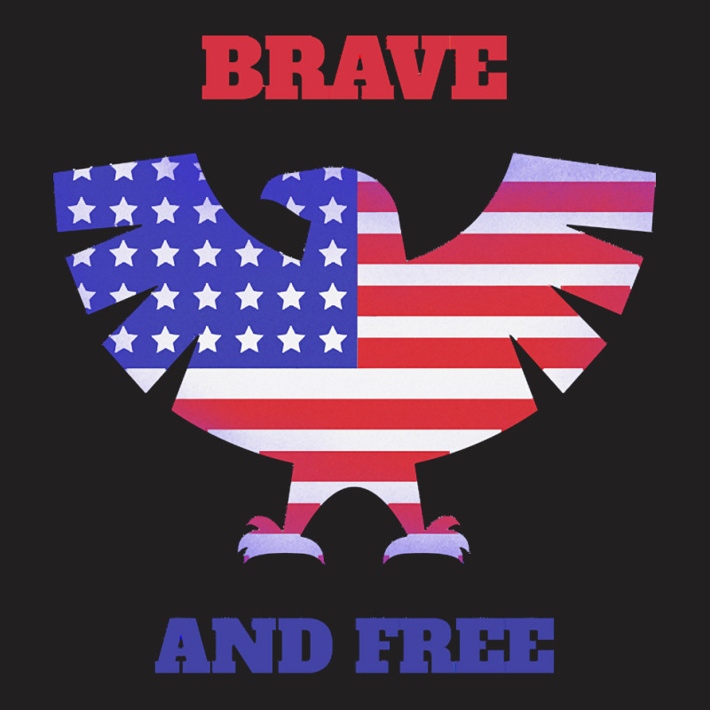 Independence Day T  Shirt Brave And Free, Independence T  Shirt T-shirt | Artistshot