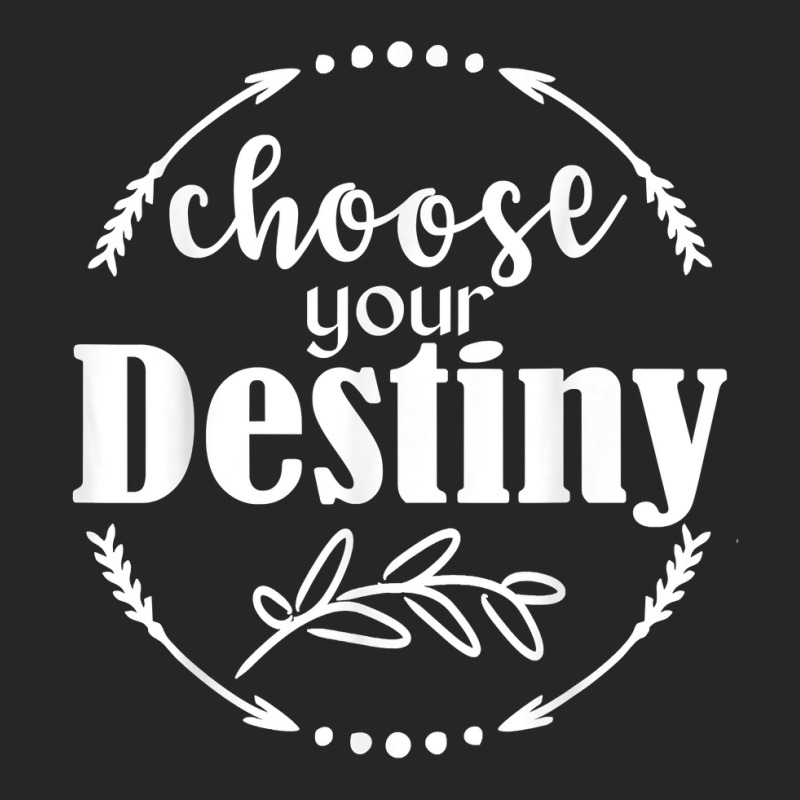 Choose Your Destiny T Shirt Ladies Fitted T-Shirt by sosieclaton | Artistshot