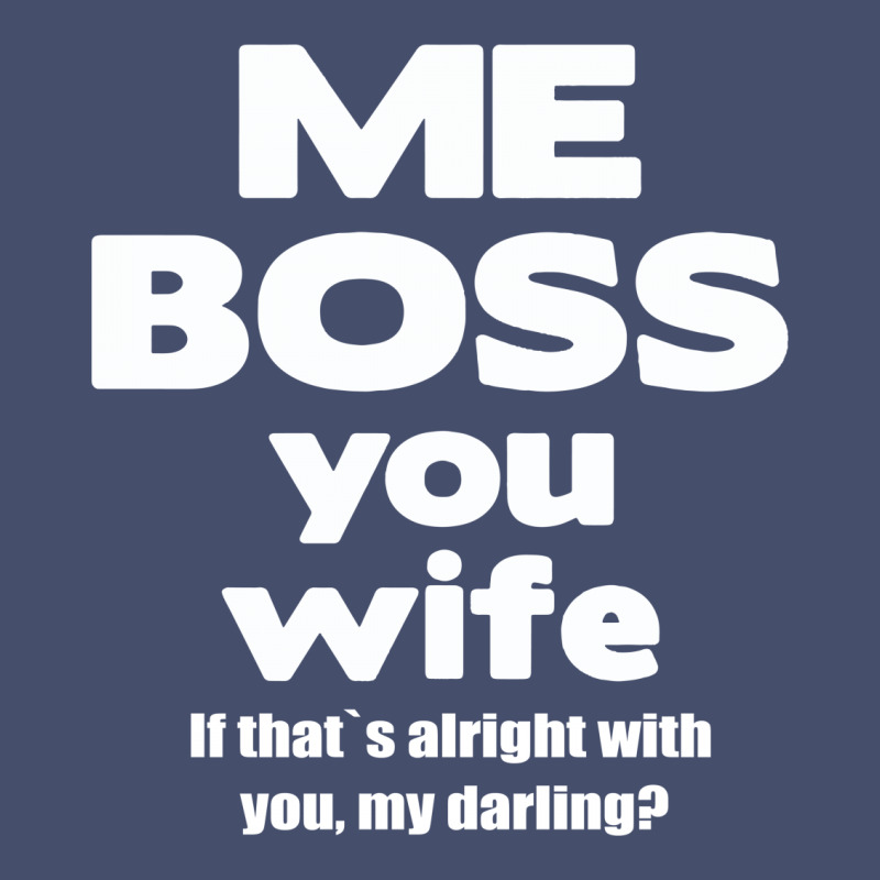 Me Boss You Wife T Shirt Gift Slogan Husband Married Vintage Hoodie | Artistshot