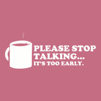 Please Stop Talking It's Too Early Coffee Lightweight Hoodie | Artistshot