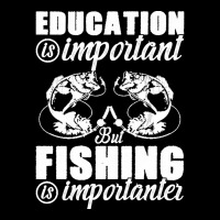 Fishing T  Shirt Education Is Important But Fishing Is Importanter Fis Zipper Hoodie | Artistshot