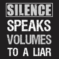 Silence Speaks Volumes To A Liar T-shirt | Artistshot