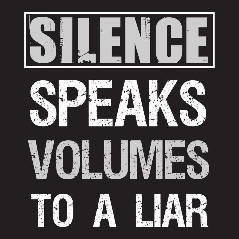 Silence Speaks Volumes To A Liar T-shirt | Artistshot