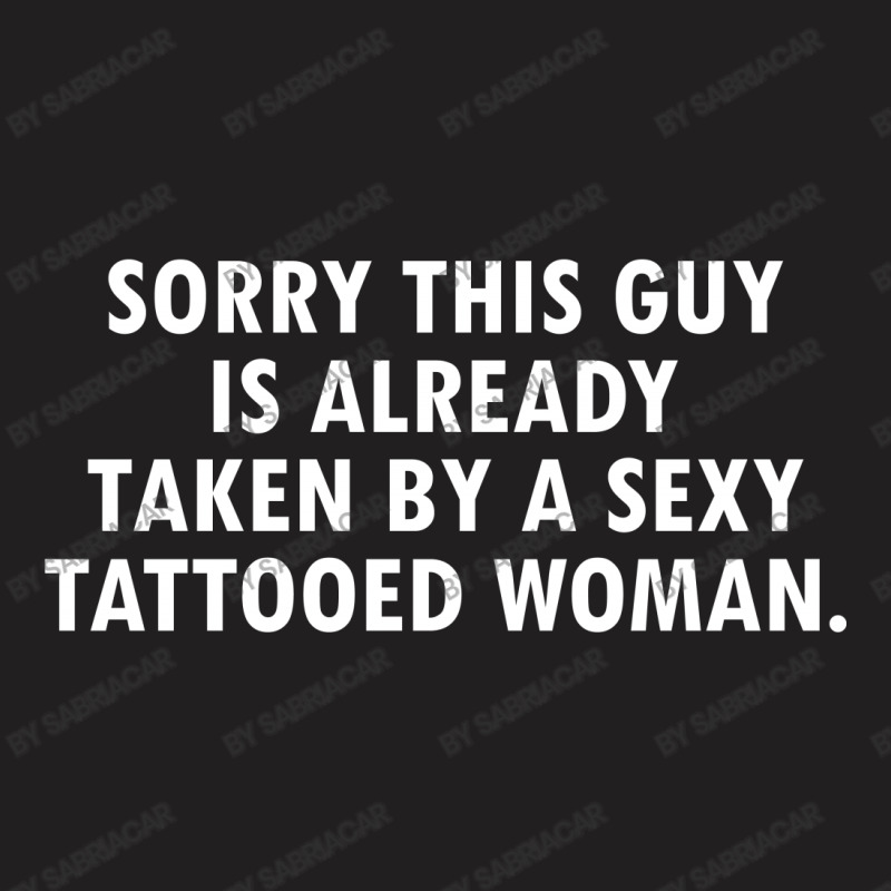 This Guy Is Taken By A Sexy Tattooed Woman T-shirt | Artistshot