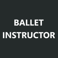 Ballet Instructor Dance Teacher Job Private Coach Career T Shirt Women's Triblend Scoop T-shirt | Artistshot