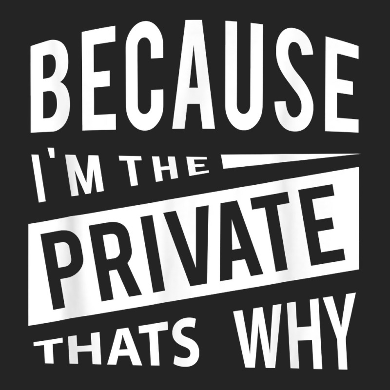 Because I'm The Private Pvt   That's Why T Shirt 3/4 Sleeve Shirt by MoczoTenleigh | Artistshot