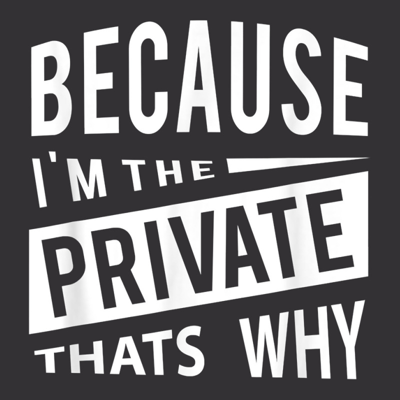 Because I'm The Private Pvt   That's Why T Shirt Vintage Hoodie by MoczoTenleigh | Artistshot