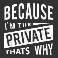 Because I'm The Private Pvt   That's Why T Shirt Baby Bodysuit | Artistshot