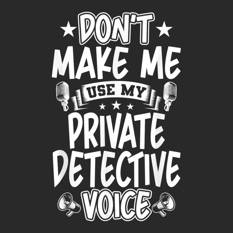 Don't Make Me Use My Private Detective Voice T Shirt Toddler T-shirt by MoczoTenleigh | Artistshot