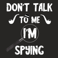 Don't Talk To Me I'm Spying Detective Investigate Espionage T Shirt Ladies Fitted T-shirt | Artistshot