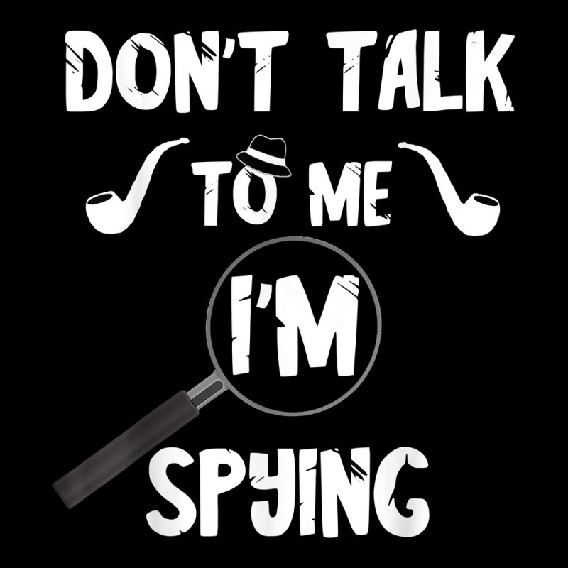 Don't Talk To Me I'm Spying Detective Investigate Espionage T Shirt Legging by MoczoTenleigh | Artistshot