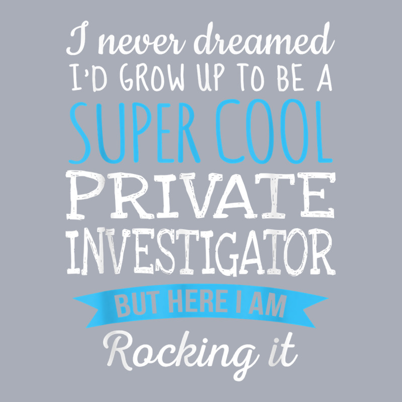 Funny Private Investigator Tshirt Appreciation Gifts T Shirt Tank Dress by MoczoTenleigh | Artistshot