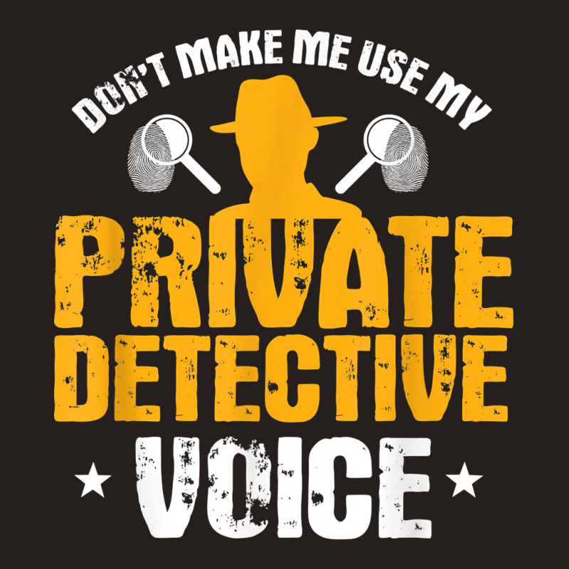 Funny Private Detective Voice Gift T Shirt Tank Top by AshleyPenez | Artistshot