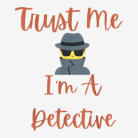 Funny Trust Me I'm A Detective Private Investigator Men T Shirt Adjustable Cap | Artistshot