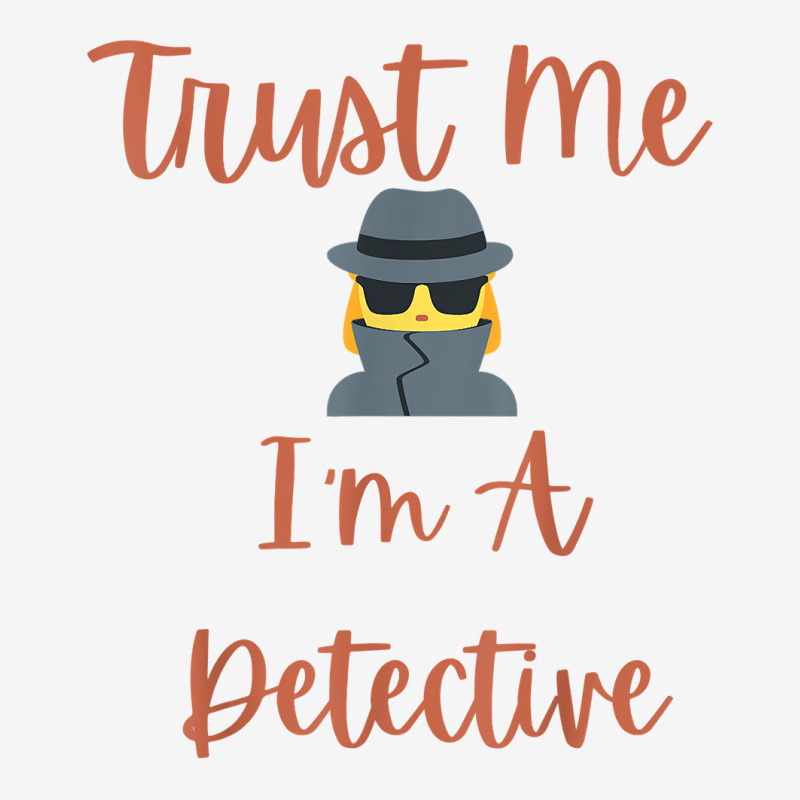 Funny Trust Me I'm A Detective Private Investigator Women T Shirt Youth 3/4 Sleeve by MoczoTenleigh | Artistshot