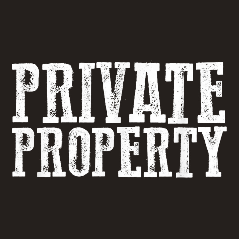 Funny Private Property T Shirt Tank Top by AshleyPenez | Artistshot