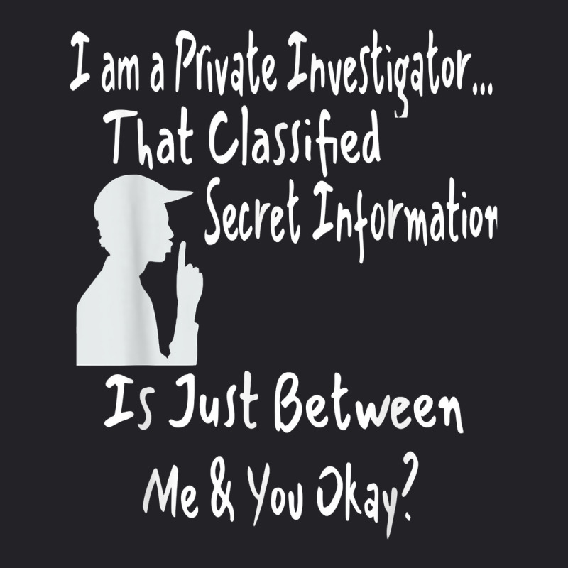 Funny Sarcastic Private Investigator T Shirt Youth Tee by AshleyPenez | Artistshot