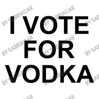 I Vote For Vodka Unisex Hoodie | Artistshot