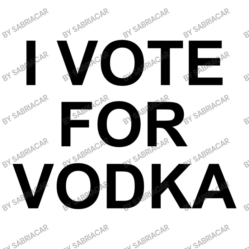 I Vote For Vodka Unisex Hoodie | Artistshot