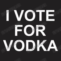 I Vote For Vodka T-shirt | Artistshot