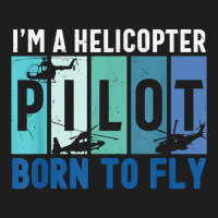 Helicopter Pilot Born To Fly Aircraft Mechanic Private Pilot T Shirt Classic T-shirt | Artistshot