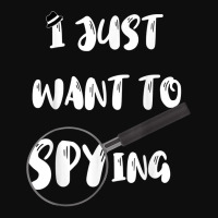 I Just Want To Spying Detective Espionage Crime Investigate T Shirt Crop Top | Artistshot