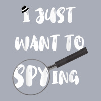 I Just Want To Spying Detective Espionage Crime Investigate T Shirt Tank Dress | Artistshot