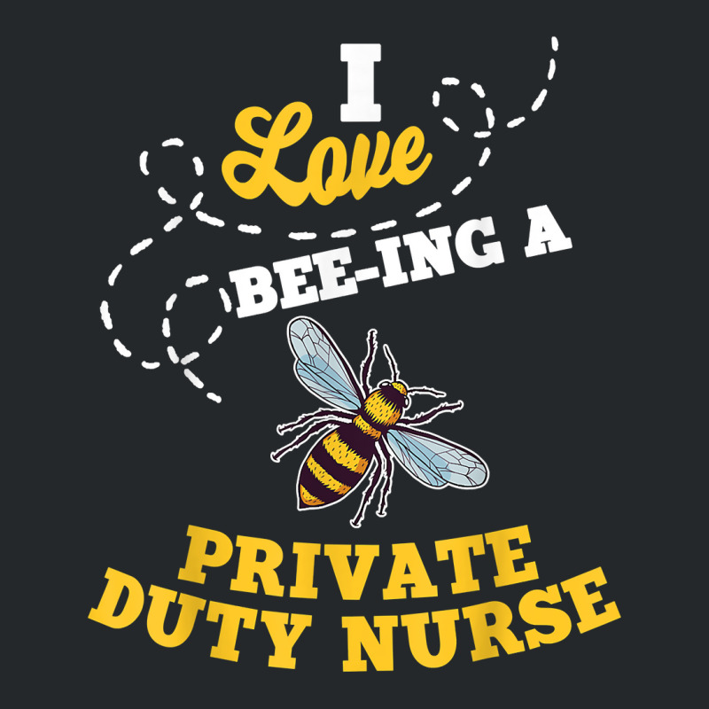 I Love Bee Ing A Private Duty Nurse Honey Bee Job Profession T Shirt Crewneck Sweatshirt by AshleyPenez | Artistshot