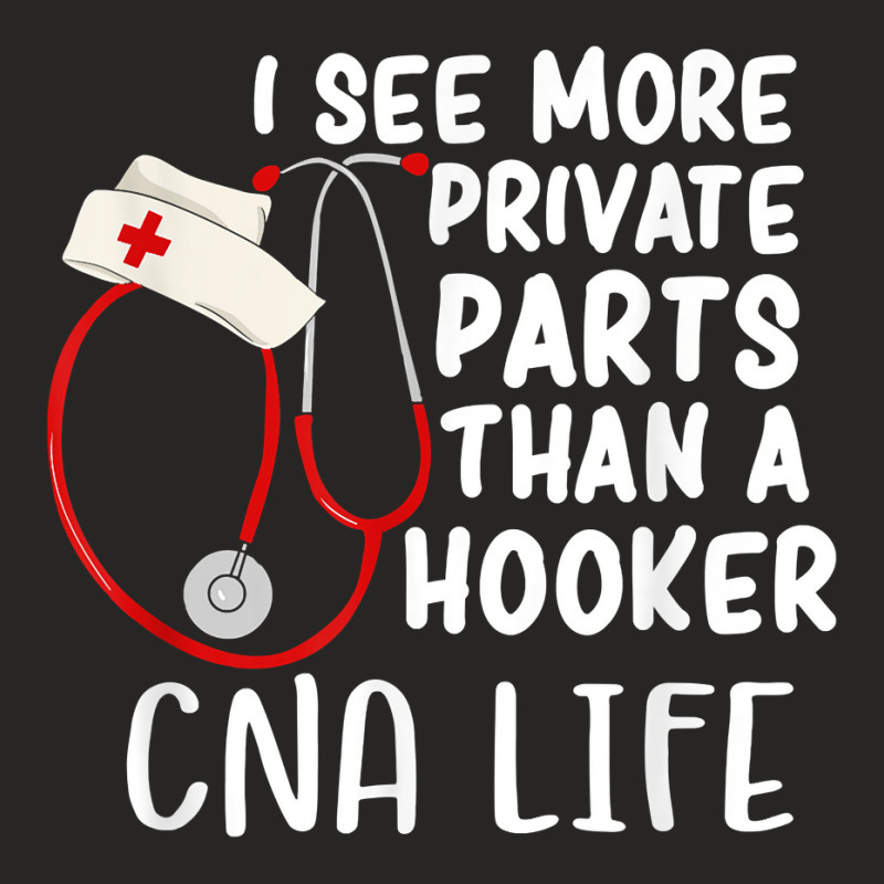 I See More Private Parts Than A Hooker Cna Life Nurse T Shirt Ladies Fitted T-Shirt by MoczoTenleigh | Artistshot