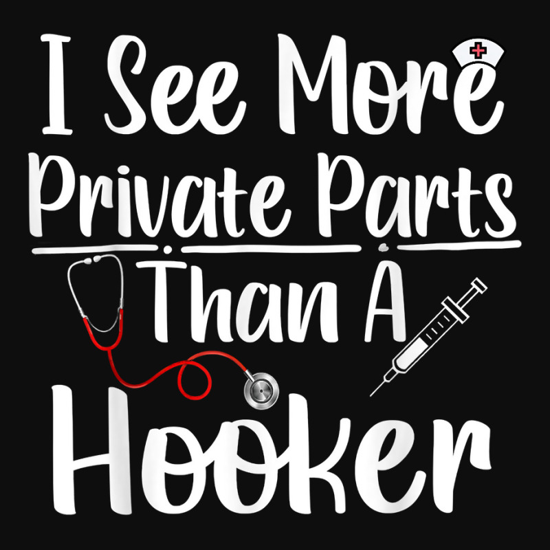 I See More Private Parts Than A Hooker Funny Cna Life Nurse T Shirt Crop Top by MoczoTenleigh | Artistshot