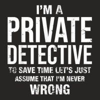 I'm A Private Detective And I'm Never Wrong Funny Birthday T Shirt Ladies Fitted T-shirt | Artistshot