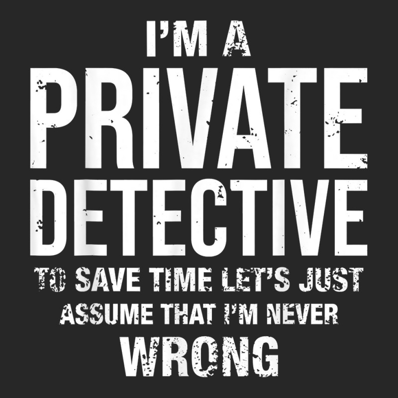 I'm A Private Detective And I'm Never Wrong Funny Birthday T Shirt Women's Pajamas Set by MoczoTenleigh | Artistshot