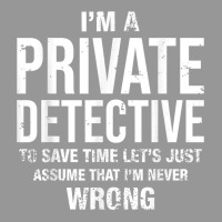 I'm A Private Detective And I'm Never Wrong Funny Birthday T Shirt Women's V-neck T-shirt | Artistshot