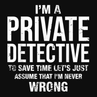 I'm A Private Detective And I'm Never Wrong Funny Birthday T Shirt Crop Top | Artistshot