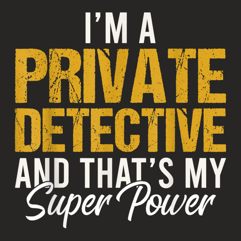 I'm A Private Detective And That's My Superpower T Shirt Ladies Fitted T-Shirt by MoczoTenleigh | Artistshot