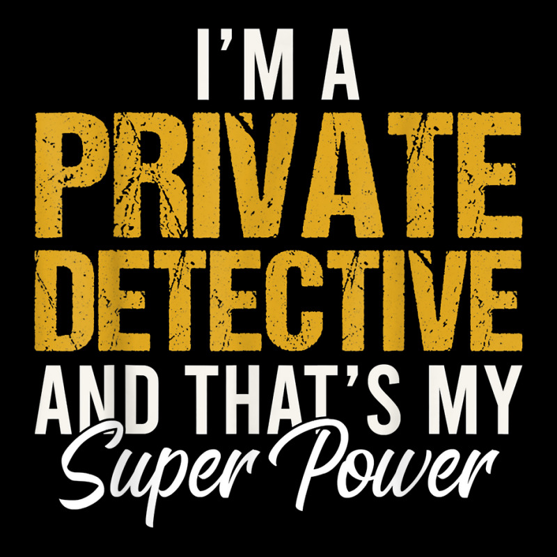 I'm A Private Detective And That's My Superpower T Shirt Baby Tee by MoczoTenleigh | Artistshot