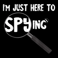 I'm Just Here To Spying Detective Espionage Investigate T Shirt Toddler Sweatshirt | Artistshot