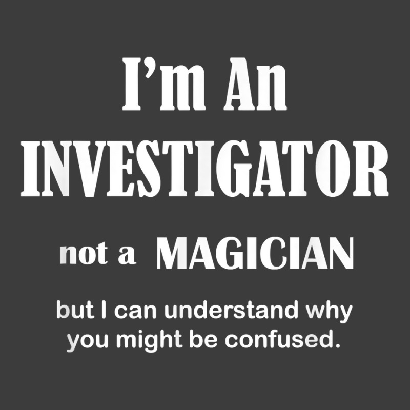 Investigator Not A Magician   Private Inspector Funny Saying T Shirt Men's Polo Shirt by AshleyPenez | Artistshot