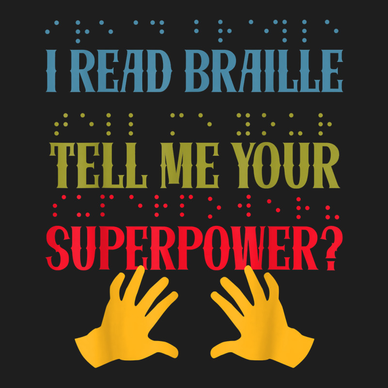 I Read Braille Whats Your Superpower Blind Awareness T Shirt Classic T-shirt by ZaraeTrullinger | Artistshot