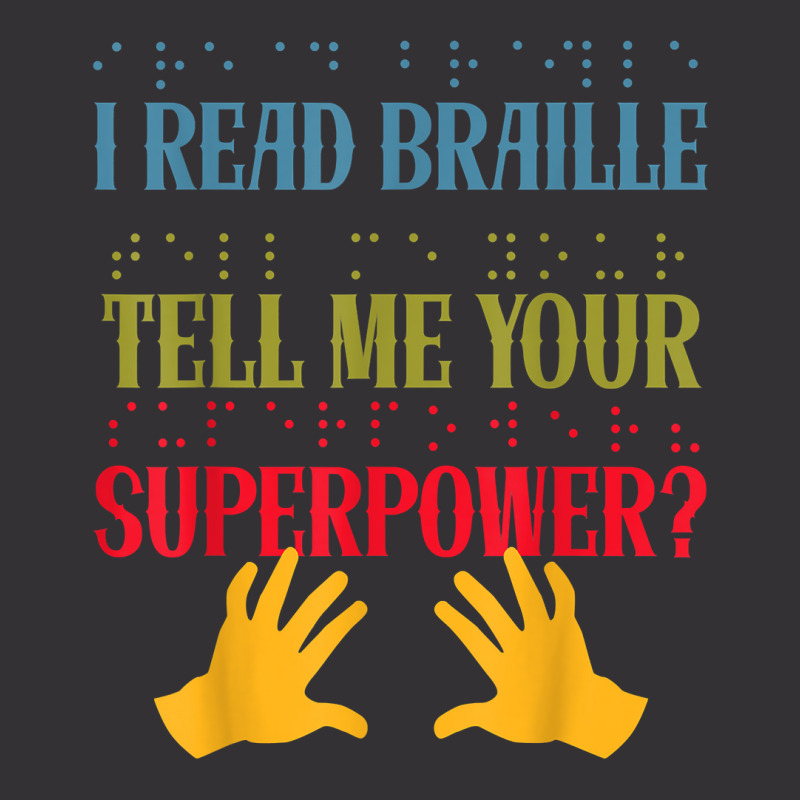 I Read Braille Whats Your Superpower Blind Awareness T Shirt Vintage Hoodie by ZaraeTrullinger | Artistshot