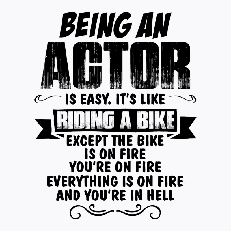 Being An Actor.... T-shirt | Artistshot