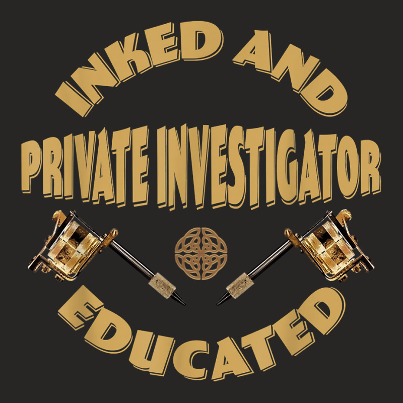 Inked And Educated Private Investigator T Shirt Ladies Fitted T-Shirt by MoczoTenleigh | Artistshot