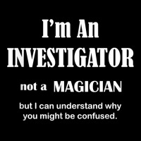 Investigator Not A Magician   Private Inspector Funny Saying T Shirt Zipper Hoodie | Artistshot