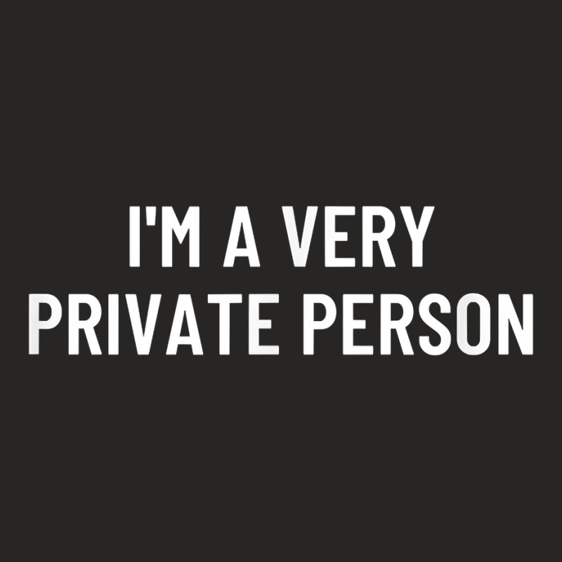 I'm A Very Private Person T Shirt Ladies Fitted T-Shirt by ZaraeTrullinger | Artistshot