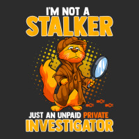 I'm Not A Stalker   I'm An Unpaid Private Investigator T Shirt Exclusive T-shirt | Artistshot